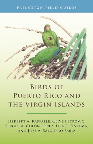 Birds of Puerto Rico and the Virgin Islands: Fully Revised and Updated Third Edition (Princeton Field Guides)
