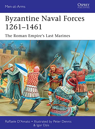 Byzantine Naval Forces 1261–1461: The Roman Empire's Last Marines (Men-at-Arms)
