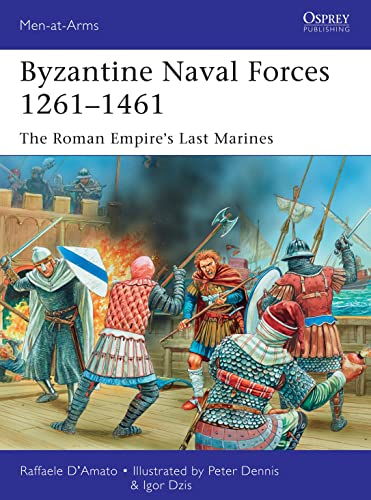 Byzantine Naval Forces 1261–1461: The Roman Empire's Last Marines (Men-at-Arms)