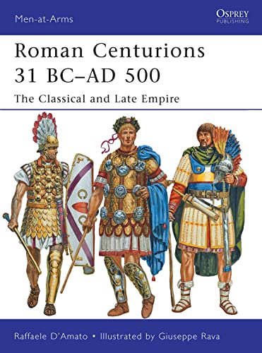 Roman Centurions 31 BC–AD 500: The Classical and Late Empire (Men-at-Arms, Band 479)