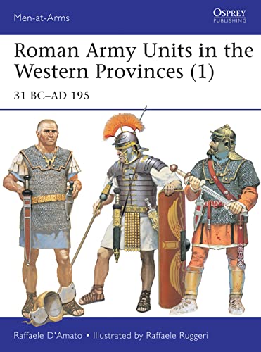 Roman Army Units in the Western Provinces (1): 31 BC–AD 195 (Men-at-Arms, Band 506) von Osprey Publishing
