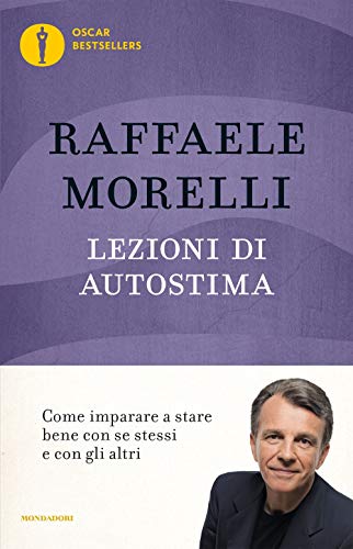 Lezioni di autostima. Come imparare a stare bene con se stessi e con gli altri (Oscar bestsellers) von Mondadori