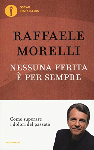 Nessuna ferita è per sempre. Come superare i dolori del passato (Oscar bestsellers) von Mondadori