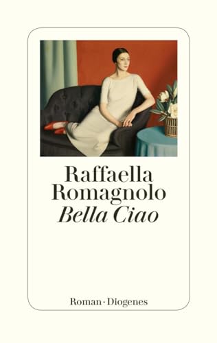Bella Ciao: Roman von Diogenes Verlag AG