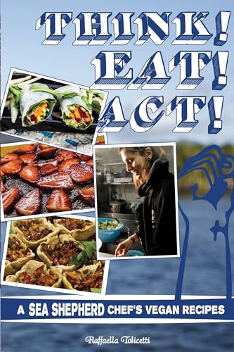 Think! Eat! Act!: A Sea Shepherd Chef's Vegan Recipes (Microcosm, Band 151) von Microcosm Publishing