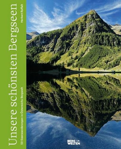 Unsere schönsten Bergseen: 50 Seenwanderungen in Österreichs Bergwelt