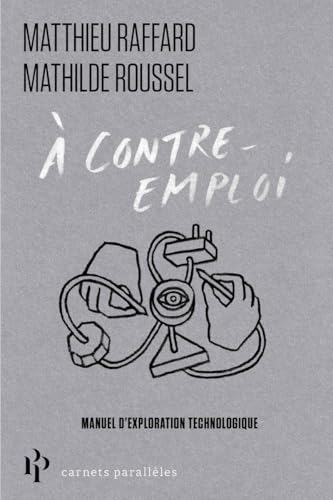 À contre-emploi - Petit manuel d'exploration technologique von 1ER PARALLELE