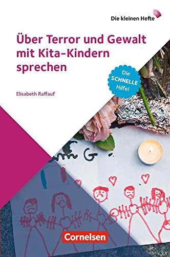 Über Terror und Gewalt mit Kita-Kindern sprechen: Die schnelle Hilfe! (Die kleinen Hefte)