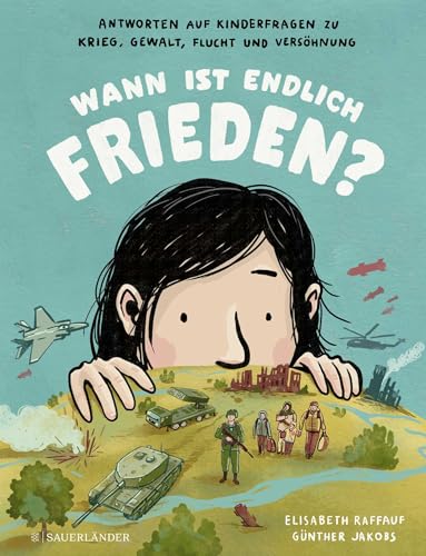 Wann ist endlich Frieden?: Antworten auf Kinderfragen zu Krieg, Gewalt, Flucht und Versöhnung | Kinderwissen zu wichtigen Themen unserer Zeit │ Kindersachbuch zu Krieg und Frieden ab 7 Jahre von FISCHER Sauerländer