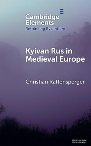 Kyivan Rus in Medieval Europe (Rethinking Byzantium) von Cambridge University Press