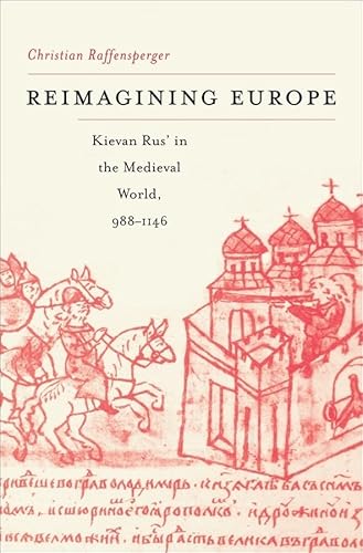 Reimagining Europe: Kievan Rus' in the Medieval World, 988-1146