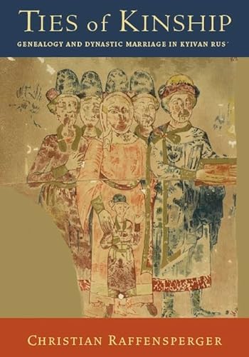 Ties of Kinship: Genealogy and Dynastic Marriage in Kyivan Rus' (Harvard Library of Early Ukranian Literature, 76) von Harvard University Press
