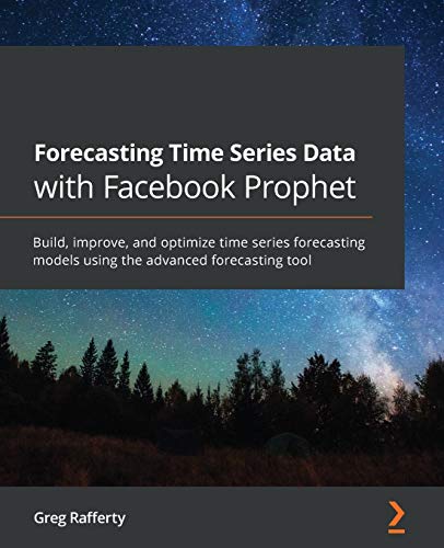 Forecasting Time Series Data with Facebook Prophet: Build, improve, and optimize time series forecasting models using the advanced forecasting tool von Packt Publishing
