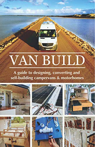 Van Build: A complete DIY guide to designing, converting and self-building your campervan or motorhome von Independently published