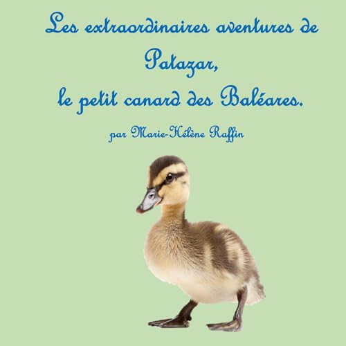 Les extraordinaires aventures de Patazar, le petit canard des Baléares. Les extraordinaires aventures de Patazar, le petit canard des Baléares. von BoD – Books on Demand – Spanien