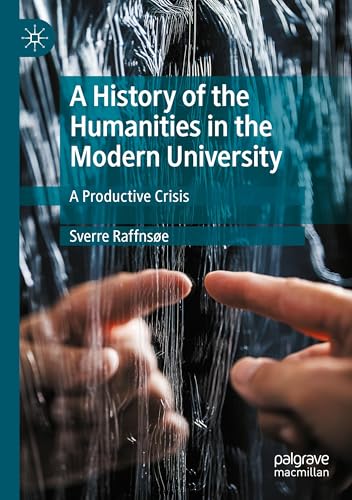 A History of the Humanities in the Modern University: A Productive Crisis von Palgrave Macmillan