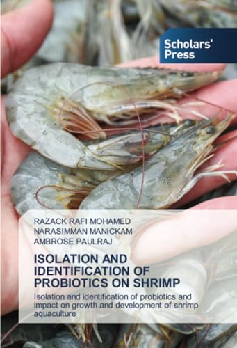 ISOLATION AND IDENTIFICATION OF PROBIOTICS ON SHRIMP: Isolation and identification of probiotics and impact on growth and development of shrimp aquaculture von Scholars' Press