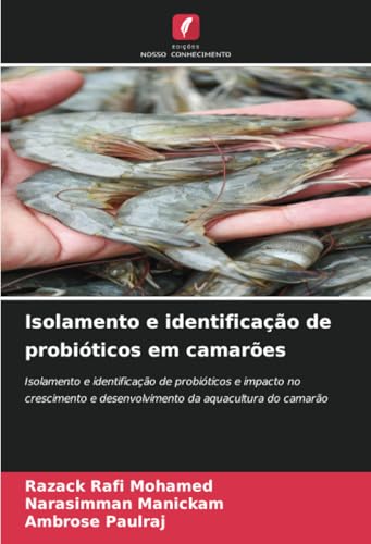 Isolamento e identificação de probióticos em camarões: Isolamento e identificação de probióticos e impacto no crescimento e desenvolvimento da aquacultura do camarão von Edições Nosso Conhecimento