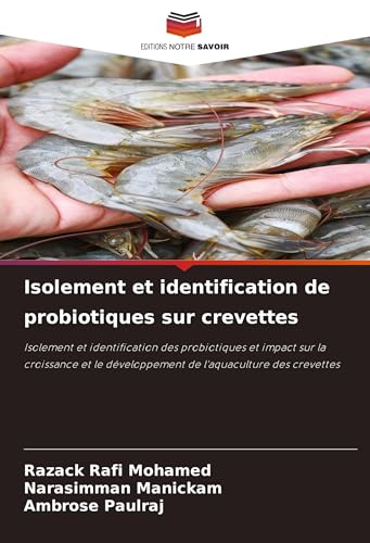 Isolement et identification de probiotiques sur crevettes: Isolement et identification des probiotiques et impact sur la croissance et le développement de l'aquaculture des crevettes von Editions Notre Savoir