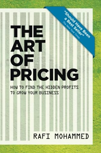 The Art of Pricing, New Edition: How to Find the Hidden Profits to Grow Your Business The Art of Pricing, New Edition: How to Find the Hidden Profits to Grow Your Business