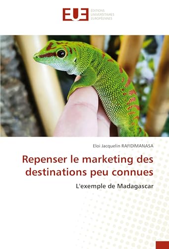 Repenser le marketing des destinations peu connues: L'exemple de Madagascar von Éditions universitaires européennes
