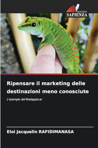 Ripensare il marketing delle destinazioni meno conosciute: L'esempio del Madagascar von Edizioni Sapienza