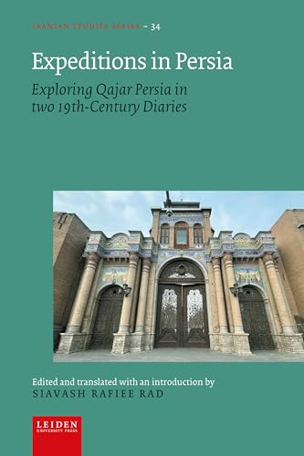 Expeditions in Persia: Exploring Qajar Persia in Two 19th-Century Diaries (Iranian Studies) von Leiden University Press