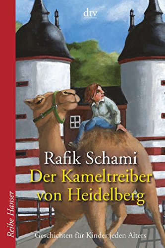 Der Kameltreiber von Heidelberg: Geschichten für Kinder jeden Alters (Reihe Hanser)