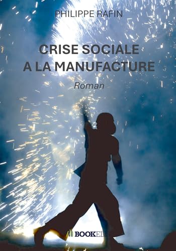 Crise sociale à la Manufacture: Roman von BOOKELIS