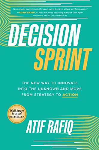 Decision Sprint: The New Way to Innovate into the Unknown and Move from Strategy to Action: The New Way to Innovate into the Unknown and Move from Strategy to Action