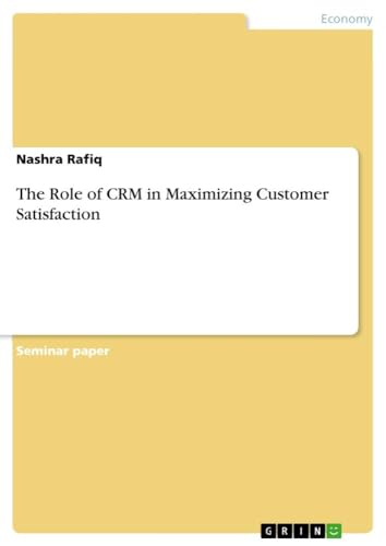 The Role of CRM in Maximizing Customer Satisfaction von GRIN Verlag