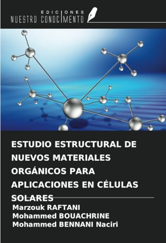 ESTUDIO ESTRUCTURAL DE NUEVOS MATERIALES ORGÁNICOS PARA APLICACIONES EN CÉLULAS SOLARES von Ediciones Nuestro Conocimiento