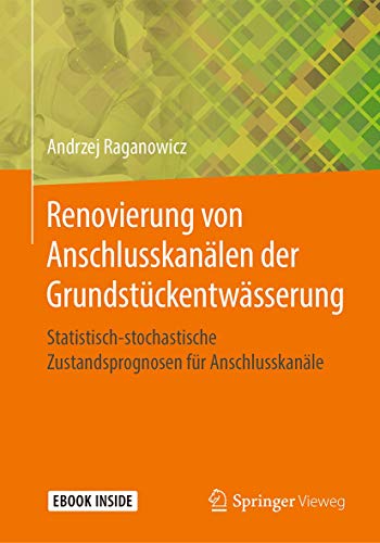 Renovierung von Anschlusskanälen der Grundstückentwässerung: Statistisch-stochastische Zustandsprognosen für Anschlusskanäle