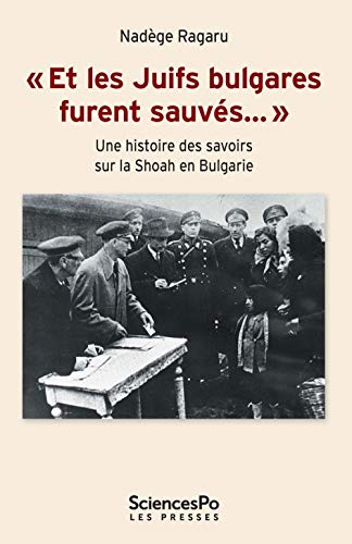"Et les Juifs bulgares furent sauvés…"-Une histoire des savo: Une histoire des savoirs sur la shoah en Bulgarie von SCIENCES PO