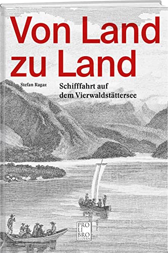 Von Land zu Land: Schifffahrt auf dem Vierwaldstättersee von Pro Libro