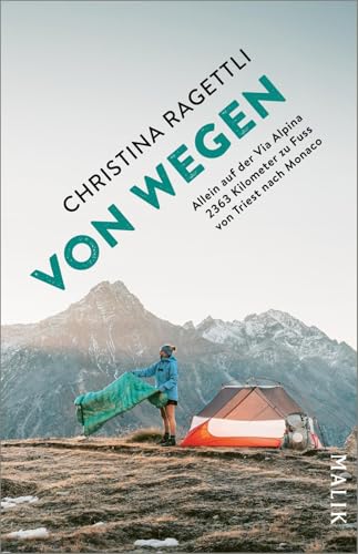 VON WEGEN. Allein auf der Via Alpina – 2363 Kilometer zu Fuss von Triest nach Monaco: Auf dem spektakulären Fernwanderweg durch die Alpen von Malik Taschenbuch