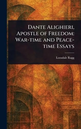 Dante Alighieri, Apostle of Freedom: War-time and Peace-time Essays von Anson Street Press