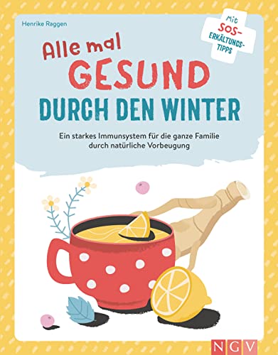 Alle mal gesund durch den Winter: Ein starkes Immunsystem für die ganze Familie durch natürliche Vorbeugung von Naumann & Goebel Verlagsgesellschaft mbH