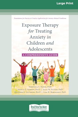 Exposure Therapy for Treating Anxiety in Children and Adolescents: A Comprehensive Guide (16pt Large Print Format) von ReadHowYouWant