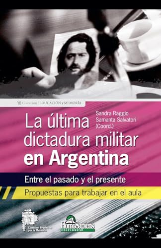 La última dictadura militar en Argentina. Entre el pasado y el presente. Propuestas para trabajar en el aula La última dictadura militar en Argentina. Entre el pasado y el presente. Propuestas para trabajar en el aula von Ariel Publisher