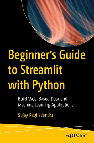 Beginner's Guide to Streamlit with Python: Build Web-Based Data and Machine Learning Applications von Apress