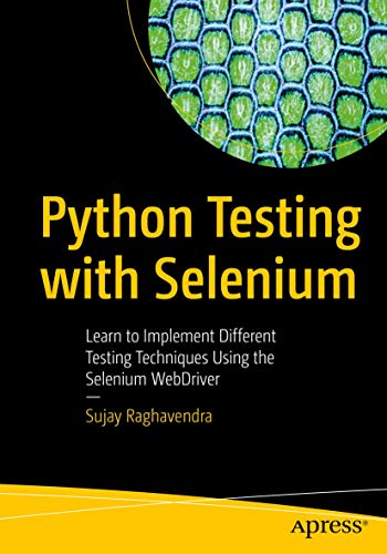 Python Testing with Selenium: Learn to Implement Different Testing Techniques Using the Selenium WebDriver