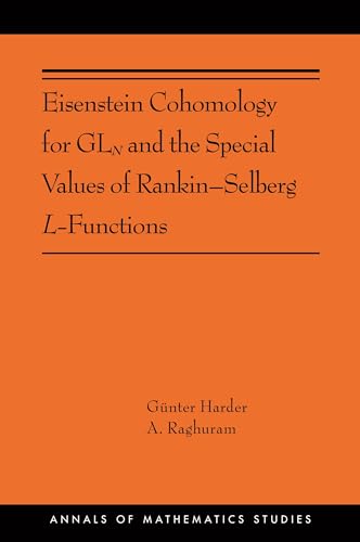Eisenstein Cohomology for Gln and the Special Values of Rankin-Selberg L-Functions: (ams-203) (Annals of Mathematics Studies, 203, Band 203) von Princeton University Press
