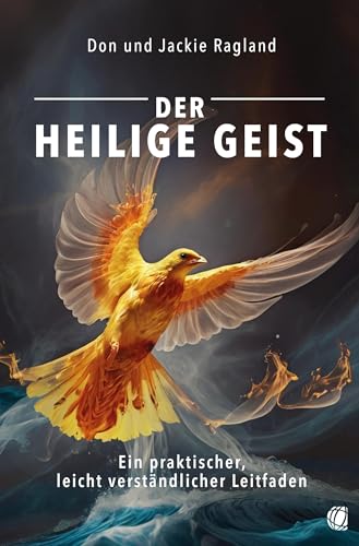 Der Heilige Geist: Ein praktischer, leicht verständlicher Leitfaden