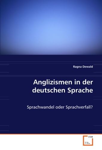 Anglizismen in der deutschen Sprache: Sprachwandel oder Sprachverfall? von VDM Verlag Dr. Müller