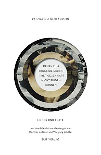 DENEN ZUM TROST, DIE SICH IN IHRER GEGENWART NICHT FINDEN KÖNNEN: Lieder und Texte DENEN ZUM TROST, DIE SICH IN IHRER GEGENWART NICHT FINDEN KÖNNEN: Lieder und Texte