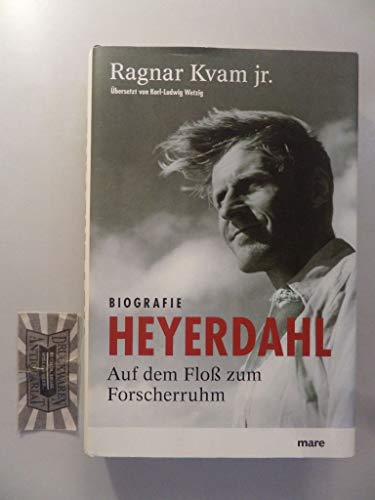 Heyerdahl: Auf dem Floß zum Forscherruhm