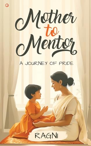 Mother to Mentor: A Journey of Pride Mother to Mentor: A Journey of Pride von OrangeBooks Publication