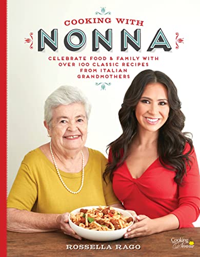 Cooking with Nonna: Celebrate Food & Family With Over 100 Classic Recipes from Italian Grandmothers von Race Point Publishing