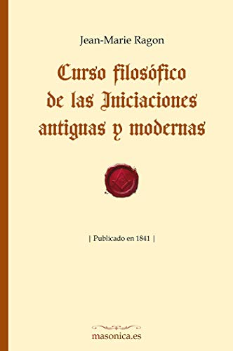 Curso filosófico de las Iniciaciones antiguas y modernas (Fondo Histórico de la Masonería, Band 4) von MASONICA.ES